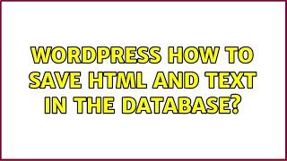 Wordpress: How to save html and text in the database? (2 Solutions!!)