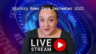 History News from September 2023, pt.1