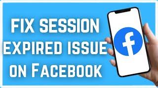 How To Fix Session Expired Issue On Facebook (2023)