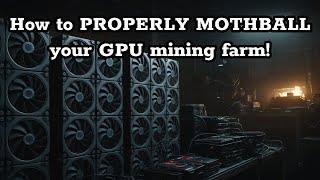 How to PROPERLY MOTHBALL your GPU MINING FARM