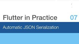 Flutter in Practice - E07: Automatic JSON Serialization
