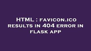 HTML : favicon.ico results in 404 error in flask app