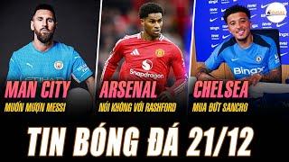 TIN NÓNG 21/12: MAN CITY MUỐN MƯỢN MESSI, ARSENAL NÓI KHÔNG VỚI RASHFORD, CHELSEA MUA ĐỨT SANCHO