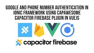 Vue Ionic, Google and Phone Number Authentication With Capacitor Firebase Plugin