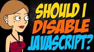 Should I Disable JavaScript?