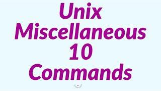 Unix Miscellaneous Commands  | 10 Useful UNIX commands