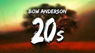 Bow Anderson - 20s (Lyrics)