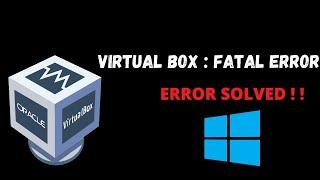 How to fix installation failed fatal error during installation virtualbox