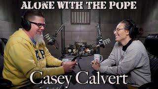 Alone With The Pope#28 - Casey Calvert