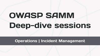 OWASP SAMM Deep-dive sessions - Operations | Incident Management