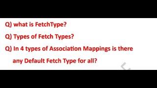 What is FetchType | Types of FetchTypes | Is there any default Fetch type in Association Mappings