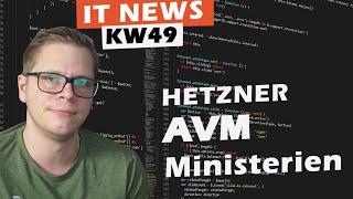 IT News KW49 - Hetzner, AVM & Bundesministerien