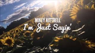 MIKEY KITTRELL - I'M JUST SAYIN' (MUSIC VIDEO COMING SOON)