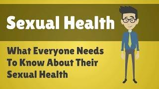 Sexual Health - What Everyone Needs To Know About Their Sexual Health