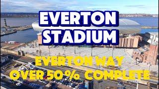 NEW Everton Stadium  Bramley Moore dock Everton Way Over 50% Complete