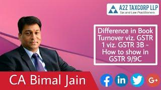 Difference in Book Turnover viz. GSTR 1 viz. GSTR 3B - How to show in GSTR 9/9C || CA Bimal Jain