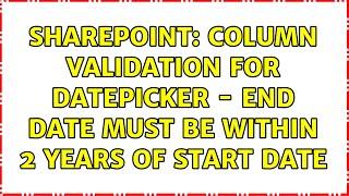 Sharepoint: Column validation for datepicker - end date must be within 2 years of start date