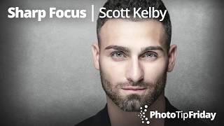 Sharp Focus with Scott Kelby | Photo Tip Friday