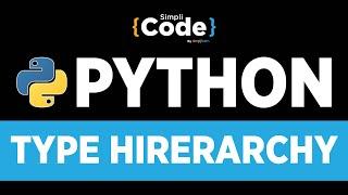 Python Tutorial For Beginners | Type Hierarchy Explained | Type Hierarchy In Python | SimpliCode