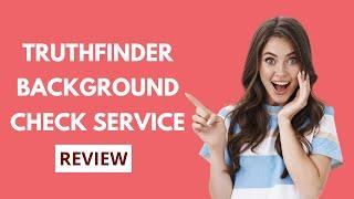 TruthFinder Background Check: Is It Worth Your Money?