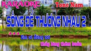 Karaoke Sống Để Thương Nhau 2 || Tone nam || Anh biết tình đời luôn ngang trái