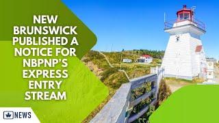 NEW BRUNSWICK PUBLISHED A NOTICE FOR NBPNP’S EXPRESS ENTRY STREAM