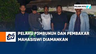 Pelaku P3m8unuh Dan Pembakar Mahasiswi Diamankan | POJOK PITU JTV