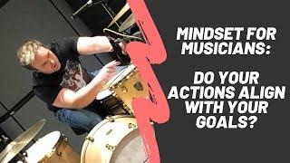 Mindset For Musicians - Do Your Actions Align With Your Goals?