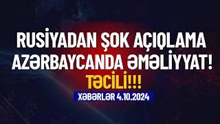 Rusiyadan şok açıqlama! Azərbaycanda əməliyyat (Xəbərlər 4.10.2024)