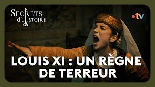 Louis XI, a reign of terror!