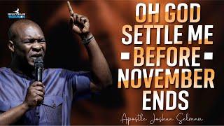 OH GOD SETTLE ME BEFORE NOVEMBER IS OVER NIGHT PRAYERS - APOSTLE JOSHUA SELMAN