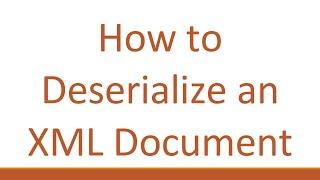 How to Deserialize an XML Document