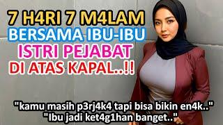 KISAH NYATABERSAMA BU FATMALA ISTRI PEJABAT DI ATAS KAPAL..!! CERITA ROMANTIS