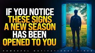 IF YOU NOTICE THESE 5 SIGNS, YOU ARE ABOUT TO ENTER A NEW SEASON