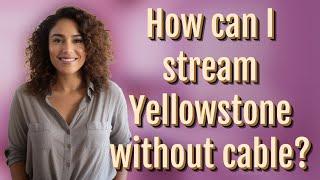 How can I stream Yellowstone without cable?