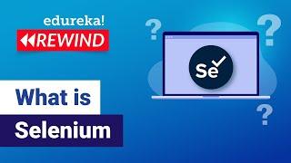 What Is Selenium | Selenium Webdriver Basics | Selenium Tutorial| Edureka| Testing Rewind - 2