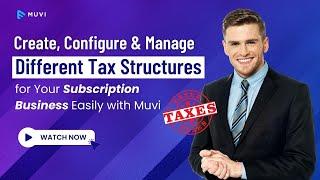 Create, configure & manage different tax Structures for Your Subscription Business Easily with Muvi