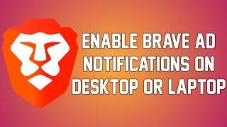 HOW TO ENABLE BRAVE AD NOTIFICATIONS ON YOUR DESKTOP/LAPTOP