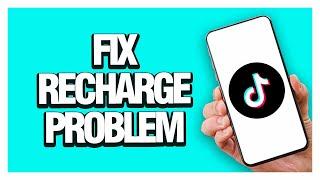 How To Fix And Solve Tiktok App Recharge Problem | Final Solution