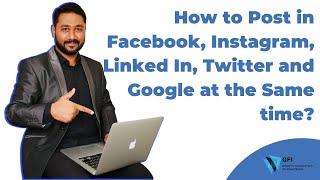 How to Post in Facebook, Instagram, Linked In, Twitter and Google at the Same time?