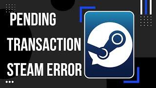 Fixing The Pending Transaction Steam Error