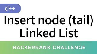 Insert a node at the tail of a Linked List - HackerRank Data Structures Solutions in C/C++