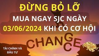 Đừng bỏ lỡ! Mua ngay SJC ngày 03/06/2024 khi có cơ hội