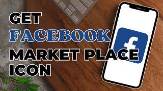 How to Get Facebook Marketplace Icon | Facebook Marketplace