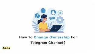 How To Change Ownership For Telegram Channel?