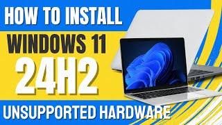 How to Install Windows 11 24H2 on Unsupported Hardware - EASY