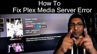 How to fix Plex Media Server unavailable error 2017