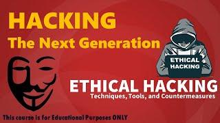 HACKING The Next Generation - Ethical Hacking - Learn the basics of Ethical Hacking