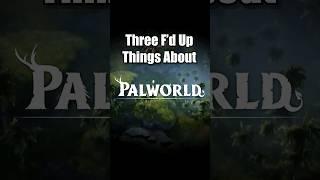 3 F'd Up Things About Palworld