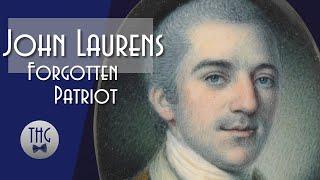 John Laurens: Forgotten Patriot of the American Revolution